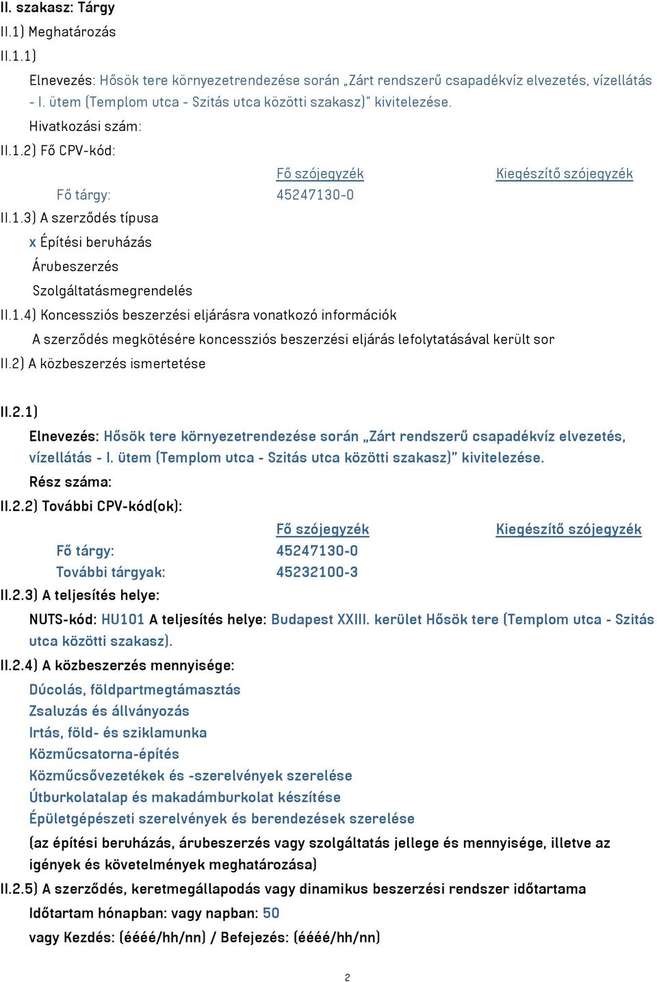 1.4) Koncessziós beszerzési eljárásra vonatkozó információk A szerződés megkötésére koncessziós beszerzési eljárás lefolytatásával került sor II.2)