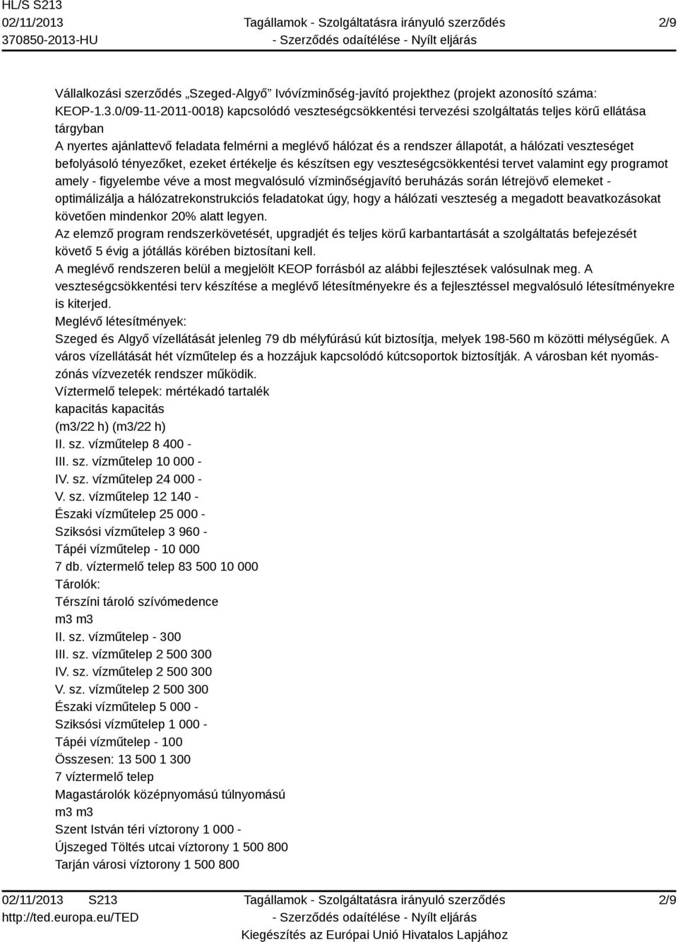 veszteséget befolyásoló tényezőket, ezeket értékelje és készítsen egy veszteségcsökkentési tervet valamint egy programot amely - figyelembe véve a most megvalósuló vízminőségjavító beruházás során