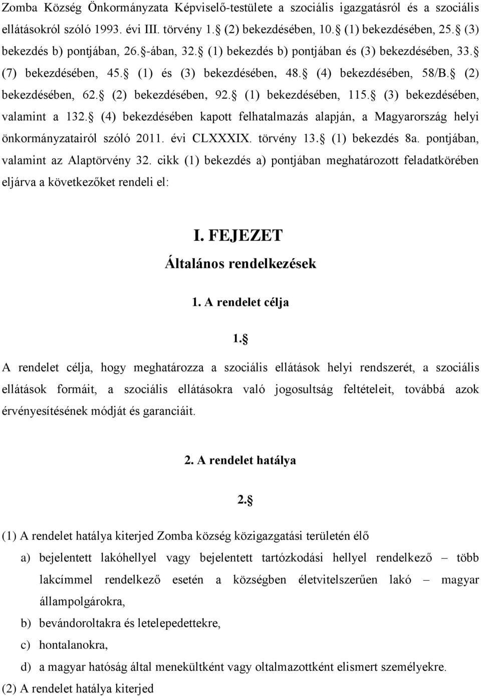 (2) bekezdésében, 92. (1) bekezdésében, 115. (3) bekezdésében, valamint a 132. (4) bekezdésében kapott felhatalmazás alapján, a Magyarország helyi önkormányzatairól szóló 2011. évi CLXXXIX.