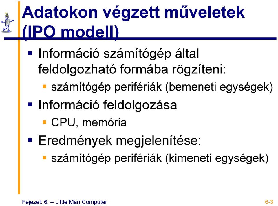 egységek) Információ feldolgozása CPU, memória Eredmények