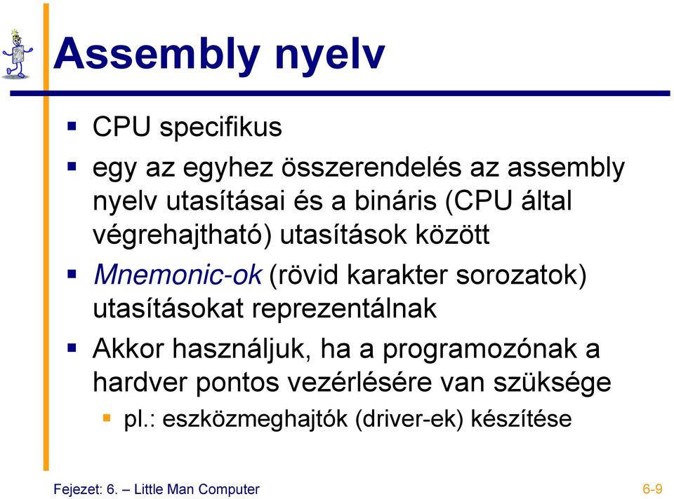 utasításokat reprezentálnak Akkor használjuk, ha a programozónak a hardver pontos