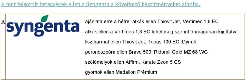 lehetőség szerint önmagában kijuttatva lisztharmat ellen Thiovit Jet, Topas 100 EC, Dynali