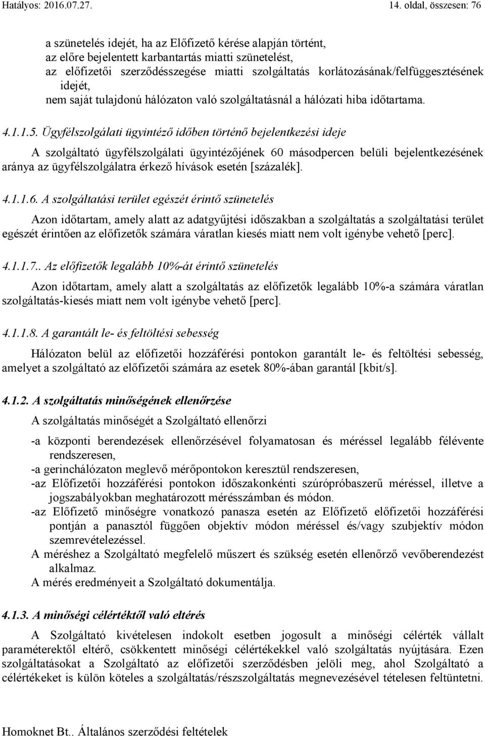 korlátozásának/felfüggesztésének idejét, nem saját tulajdonú hálózaton való szolgáltatásnál a hálózati hiba időtartama. 4.1.1.5.
