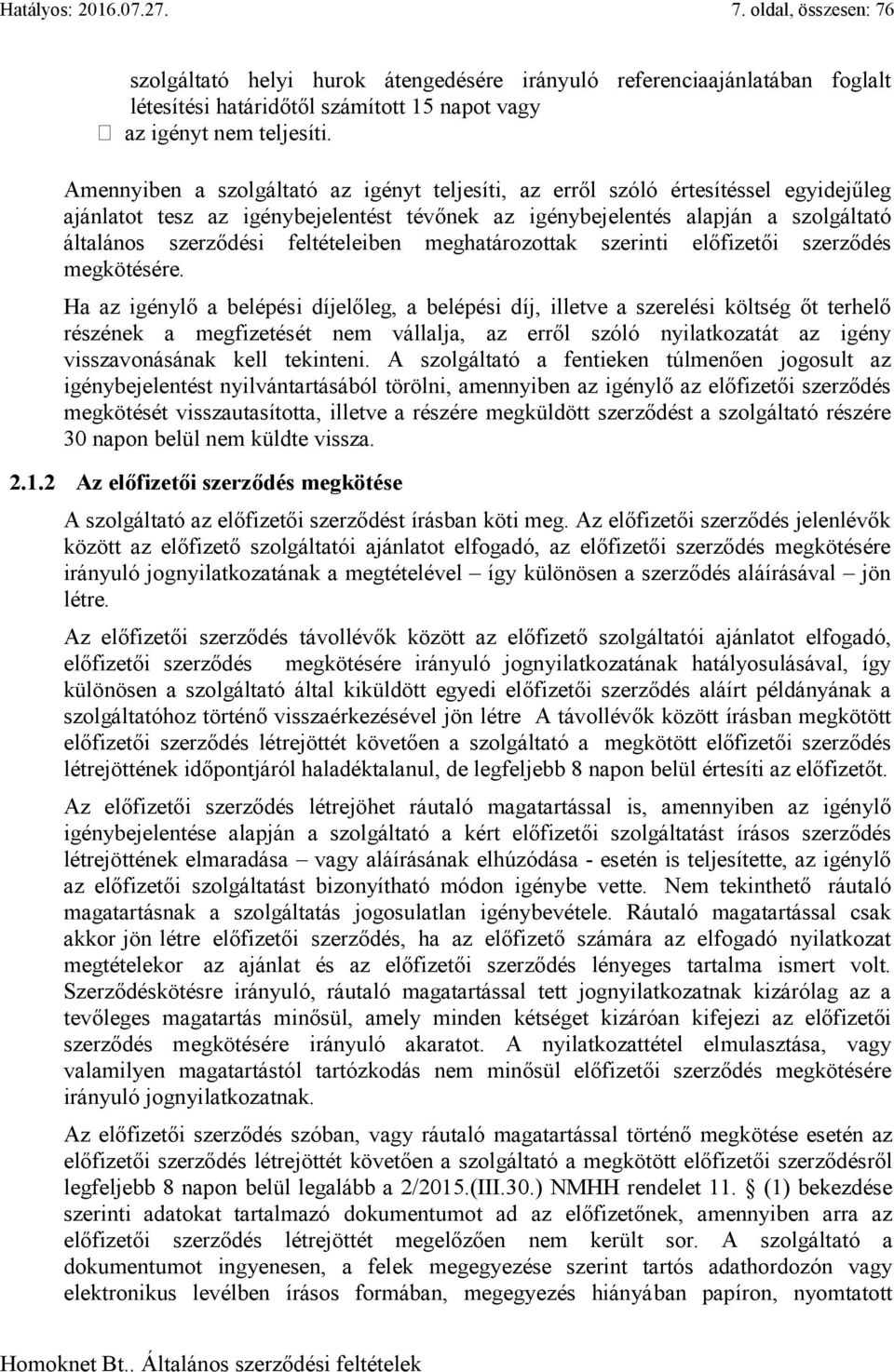 feltételeiben meghatározottak szerinti előfizetői szerződés megkötésére.