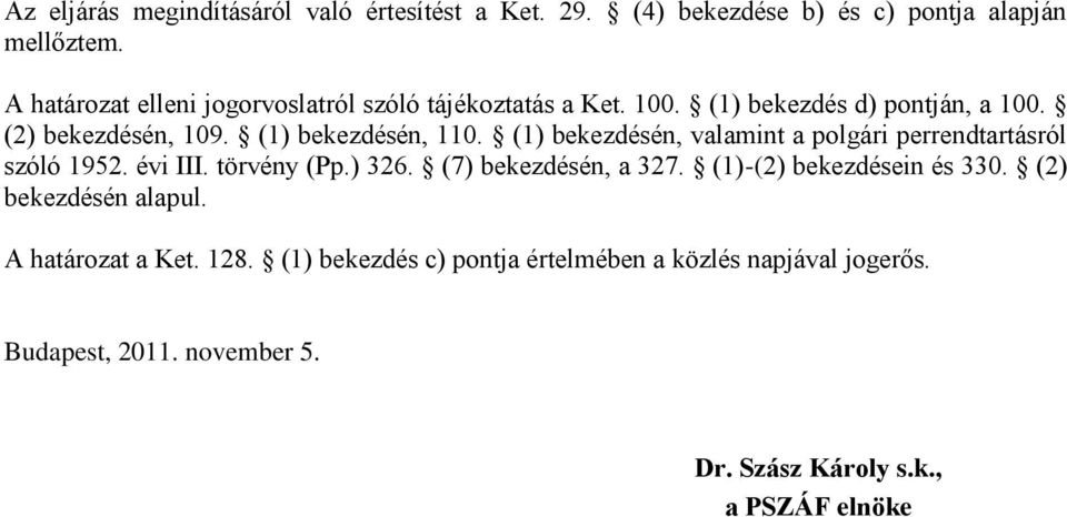 (1) bekezdésén, valamint a polgári perrendtartásról szóló 1952. évi III. törvény (Pp.) 326. (7) bekezdésén, a 327.