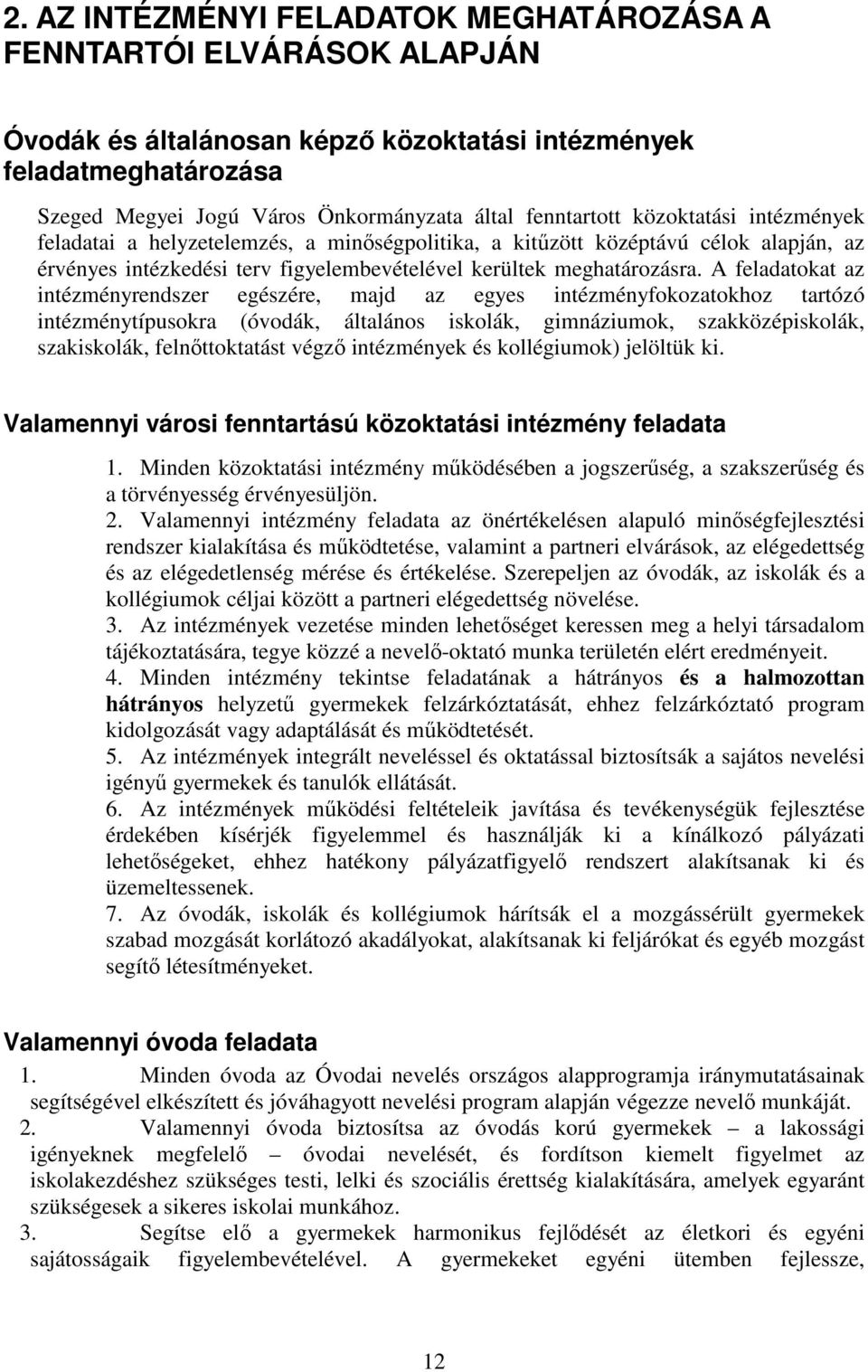 A feladatokat az intézményrendszer egészére, majd az egyes intézményfokozatokhoz tartózó intézménytípusokra (óvodák, általános iskolák, gimnáziumok, szakközépiskolák, szakiskolák, felnıttoktatást