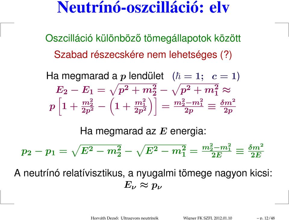 ) Ha megmarad a p lendület ( = 1; c = 1) E 2 E 1 = p 2 + m 2 2 p 2 + m [ ( )] 2 1 p 1 + m2 2 2p 1 + m2 2 1 2p = m2