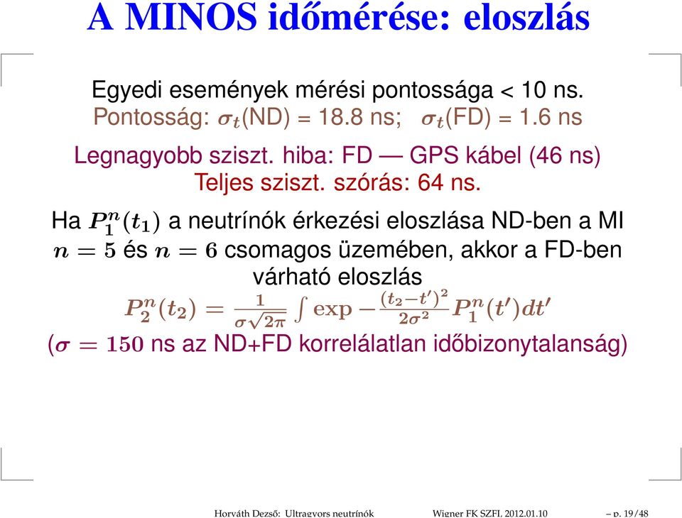 6 ns Legnagyobb sziszt. hiba: FD GPS kábel (46 ns) Teljes sziszt. szórás: 64 ns.