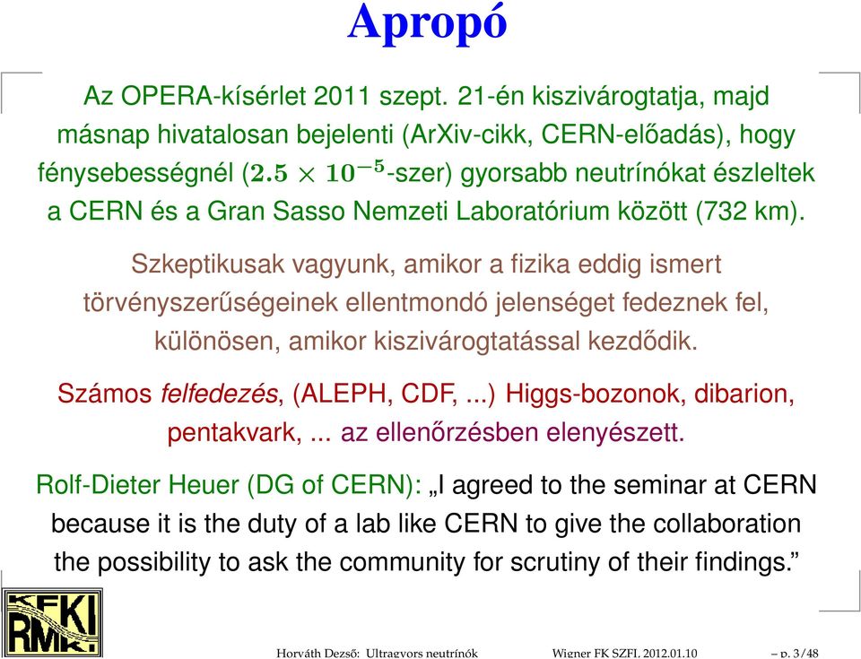 5 10 5 -szer) gyorsabb neutrínókat észleltek a CERN és a Gran Sasso Nemzeti Laboratórium között (732 km).