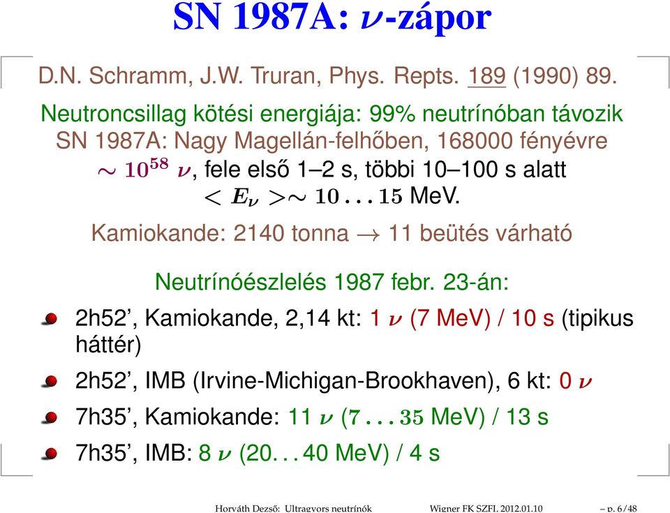 s alatt < E ν > 10...15 MeV. Kamiokande: 2140 tonna 11 beütés várható Neutrínóészlelés 1987 febr.