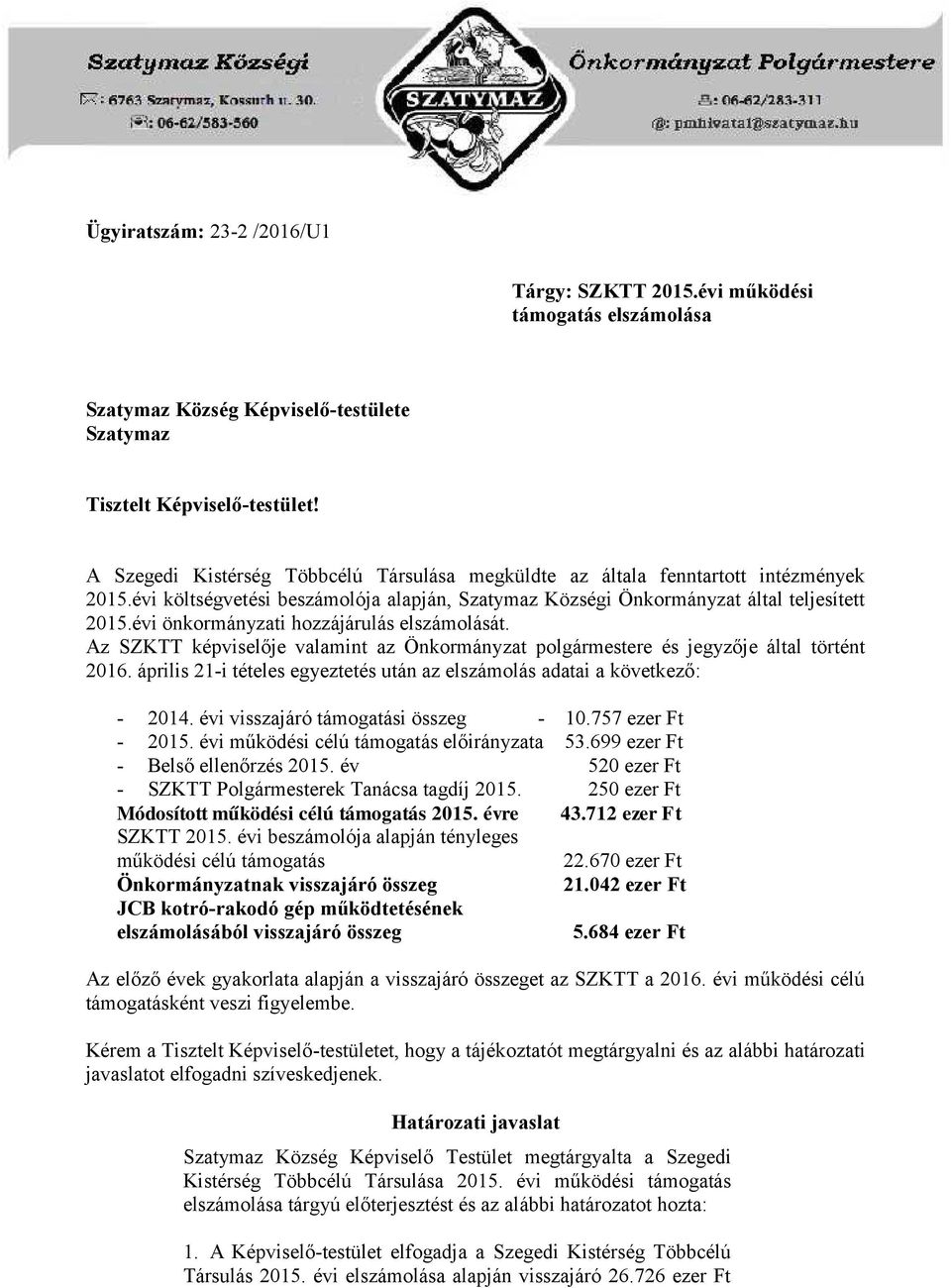 elszámolását. Az SZKTT képviselője valamint az Önkormányzat polgármestere és jegyzője által történt 2016. április 21-i tételes egyeztetés után az elszámolás adatai a következő: - 2014.