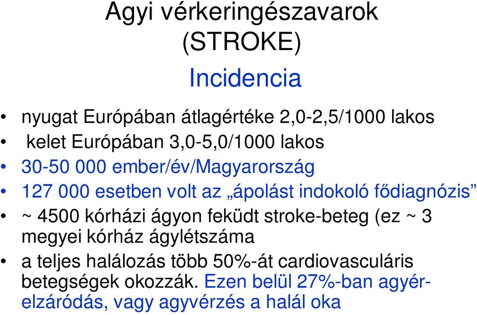 fıdiagnózis ~ 4500 kórházi ágyon feküdt stroke-beteg (ez ~ 3 megyei kórház ágylétszáma a teljes