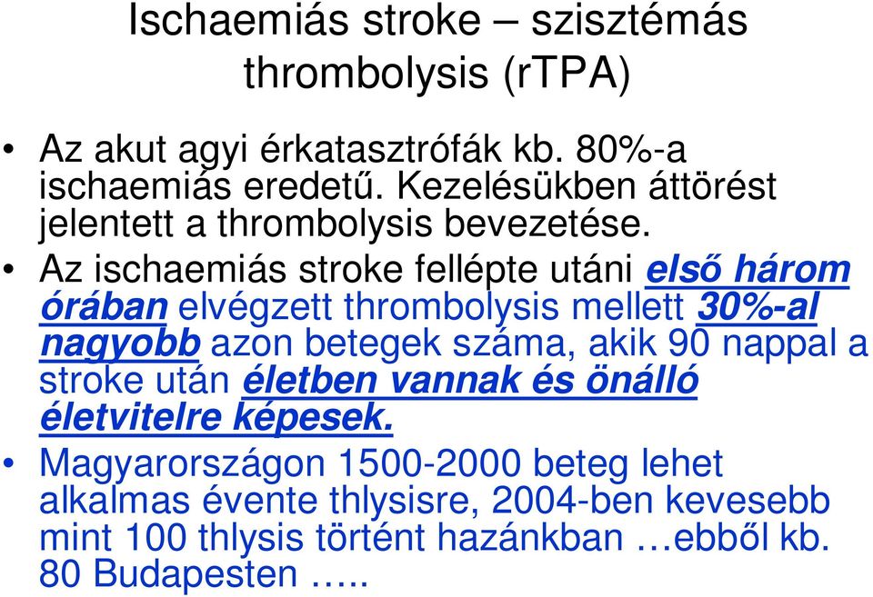 Az ischaemiás stroke fellépte utáni elsı három órában elvégzett thrombolysis mellett 30%-al nagyobb azon betegek száma, akik