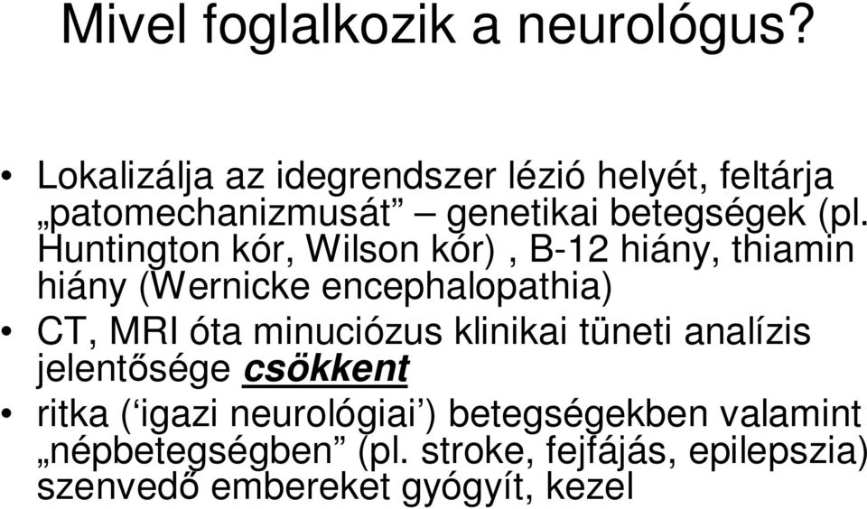 Huntington kór, Wilson kór), B-12 hiány, thiamin hiány (Wernicke encephalopathia) CT, MRI óta