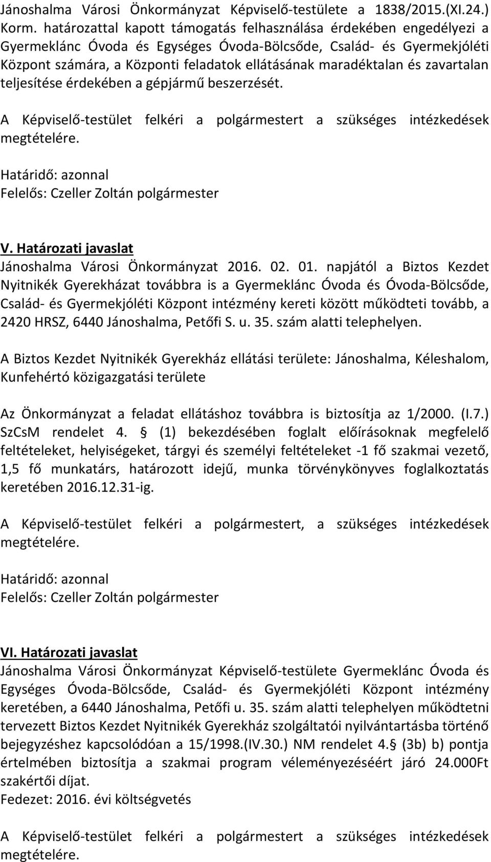 maradéktalan és zavartalan teljesítése érdekében a gépjármű beszerzését. V. Határozati javaslat Jánoshalma Városi Önkormányzat 2016. 02. 01.