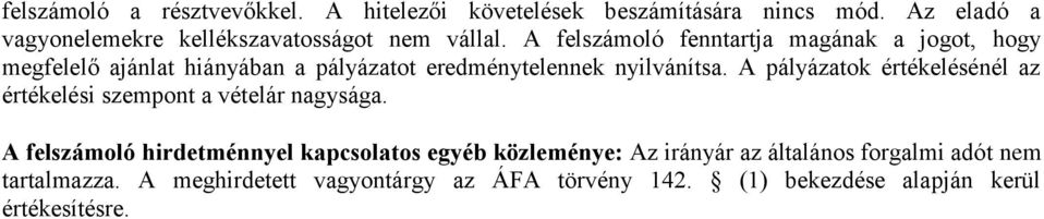 A felszámoló fenntartja magának a jogot, hogy megfelelő ajánlat hiányában a pályázatot eredménytelennek nyilvánítsa.