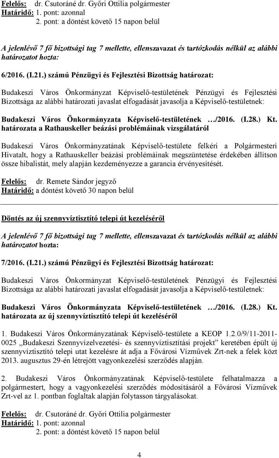 Hivatalt, hogy a Rathauskeller beázási problémáinak megszüntetése érdekében állítson össze hibalistát, mely alapján kezdeményezze a garancia érvényesítését. Felelős: dr.