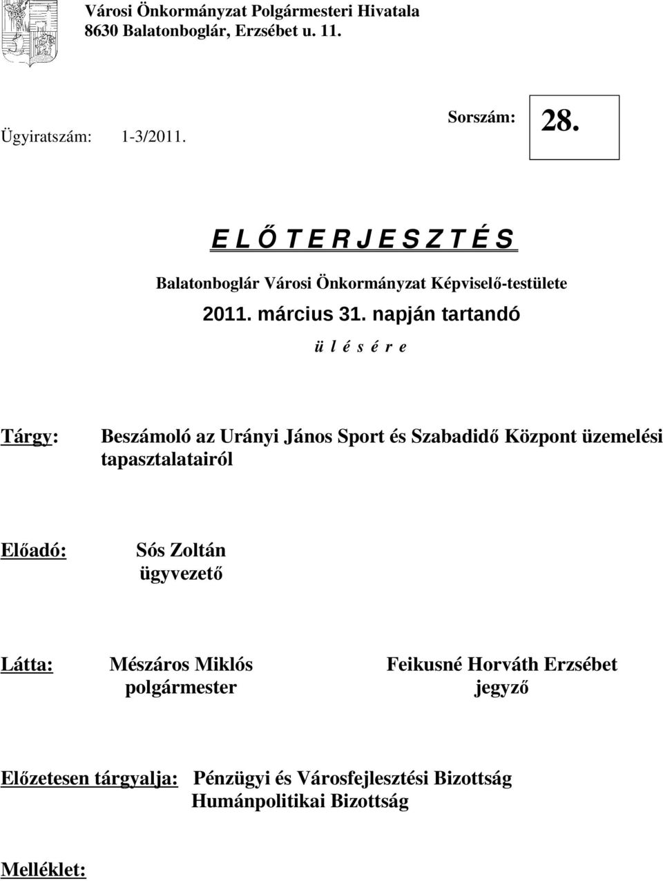 napján tartandó ü l é s é r e Tárgy: Beszámoló az Urányi János Sport és Szabadidő Központ üzemelési tapasztalatairól Előadó: Sós