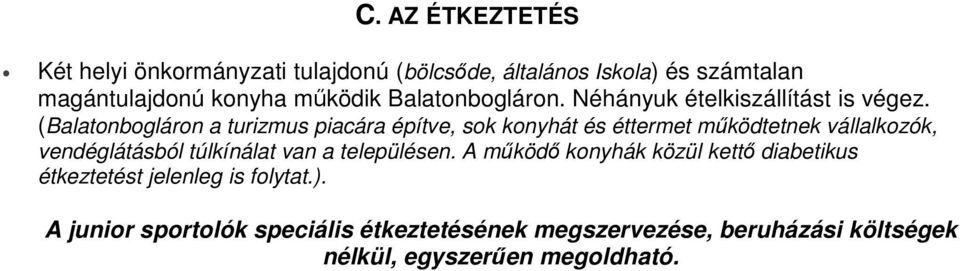 (Balatonbogláron a turizmus piacára építve, sok konyhát és éttermet működtetnek vállalkozók, vendéglátásból túlkínálat van a