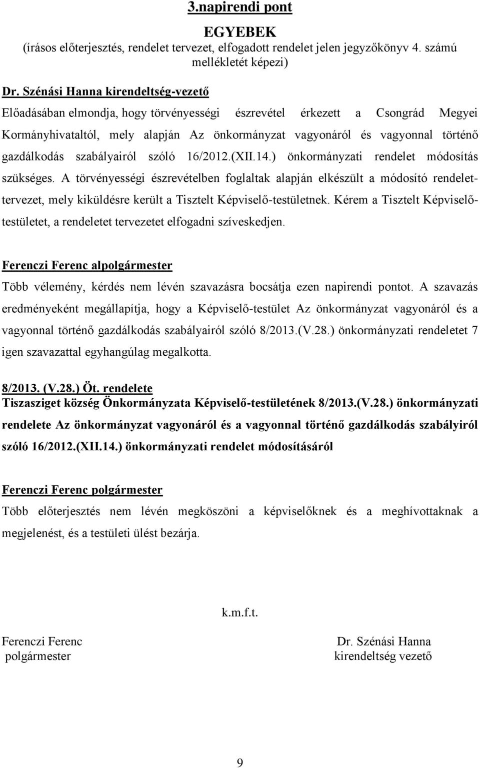 gazdálkodás szabályairól szóló 16/2012.(XII.14.) önkormányzati rendelet módosítás szükséges.