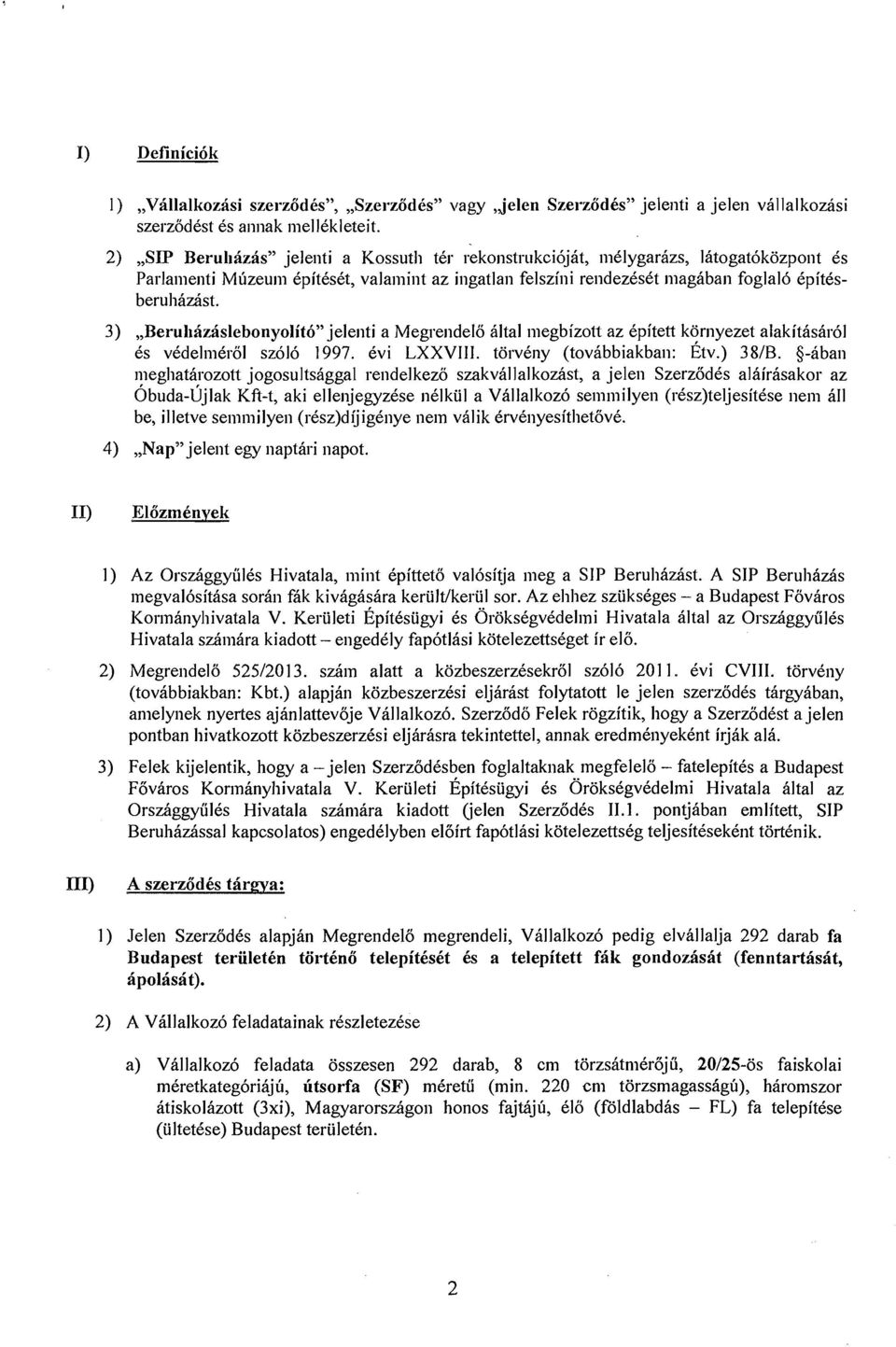 3),,Beruhtizaslebonyolit6" jele~iti a Megrendelo hltal megbizott az Cpitett kornyezet aiakithshr61 Cs vcdelmqb1 sz616 1997. Cvi LXXVIII. torvcny (tovhbbiakban: ~tv.) 38lB.