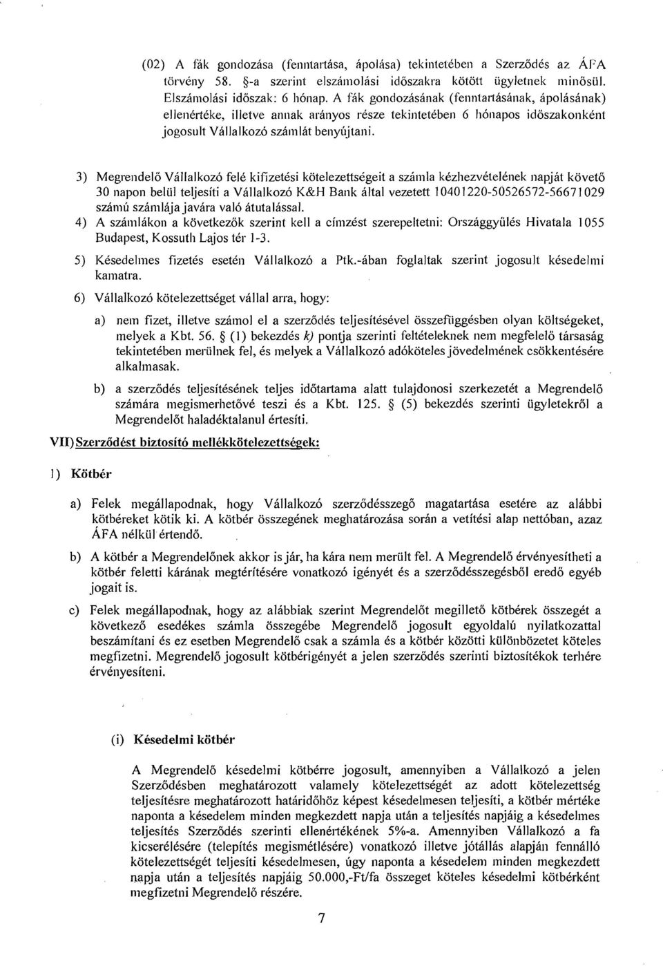 3) Megrendelo VBllalkoz6 felc kifizetksi kotelezettsigeit a szimla kczliezvctelcnek napjat koveto 30 napon belul teljesiti a Vallalkoz6 K&H Bank altal vezetett 10401 220-50526572-56671 029 samu