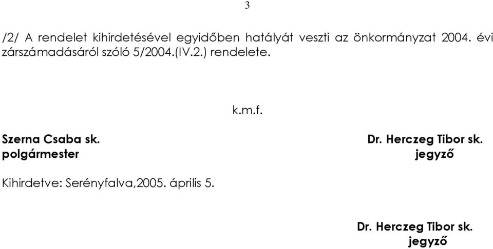 k.m.f. Szerna Csaba sk. polgármester Dr. Herczeg Tibor sk.