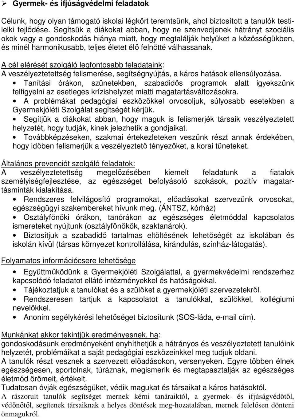 válhassanak. A cél elérését szolgáló legfontosabb feladataink: A veszélyeztetettség felismerése, segítségnyújtás, a káros hatások ellensúlyozása.