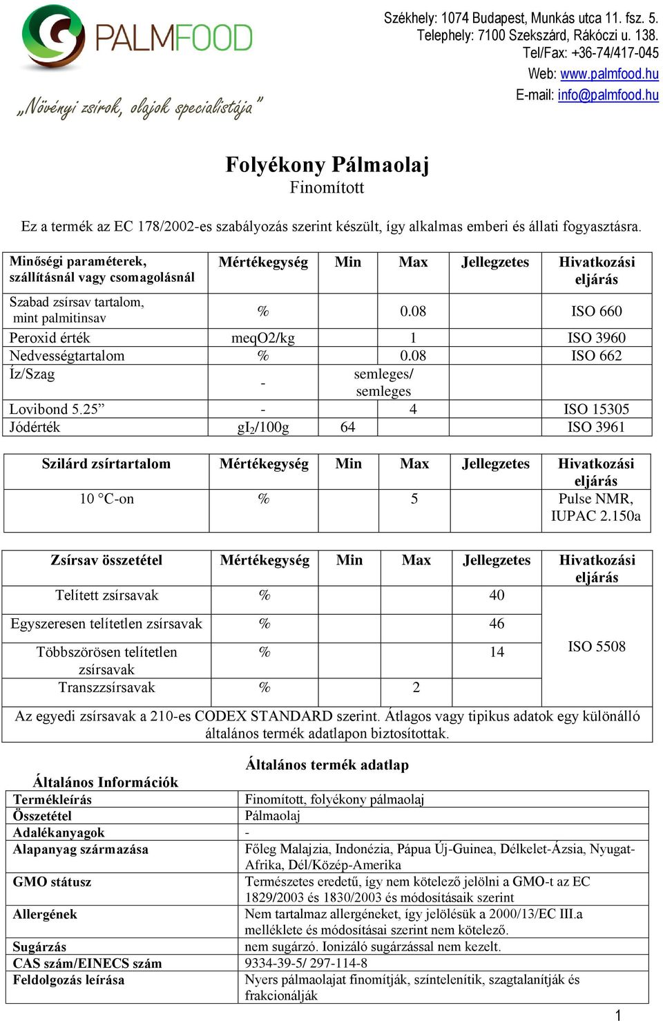 08 ISO 660 Peroxid érték meqo2/kg 1 ISO 3960 Nedvességtartalom % 0.08 ISO 662 Íz/Szag semleges/ - semleges Lovibond 5.