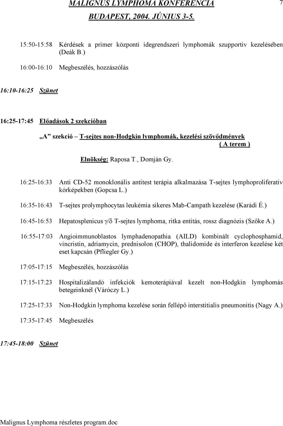 16:25-16:33 Anti CD-52 monoklonális antitest terápia alkalmazása T-sejtes lymphoproliferativ kórképekben (Gopcsa L.