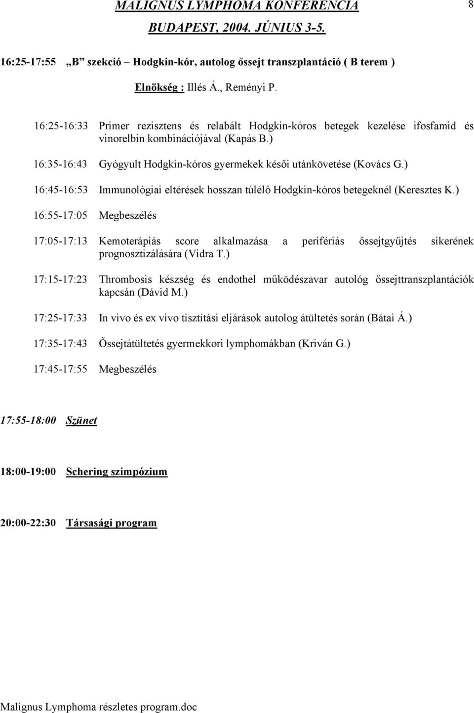 ) 16:45-16:53 Immunológiai eltérések hosszan túlélő Hodgkin-kóros betegeknél (Keresztes K.