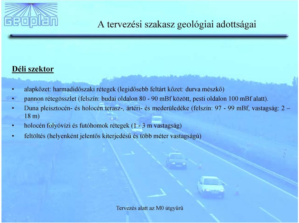 Duna pleisztocén- és holocén terasz-, ártéri- és mederüledéke (felszín: 97-99 mbf, vastagság: 2 18 m) holocén