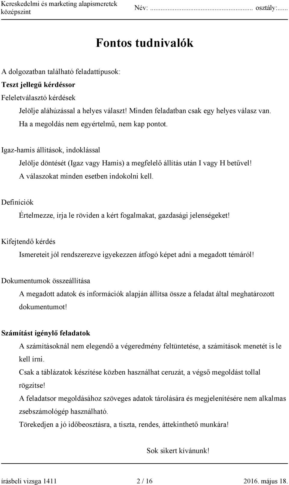 A válaszokat minden esetben indokolni kell. Definíciók Értelmezze, írja le röviden a kért fogalmakat, gazdasági jelenségeket!