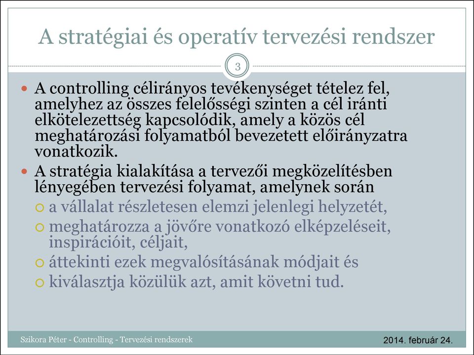 A stratégia kialakítása a tervezői megközelítésben lényegében tervezési folyamat, amelynek során a vállalat részletesen elemzi jelenlegi