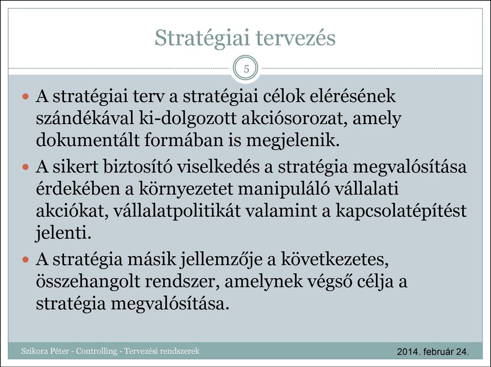 A sikert biztosító viselkedés a stratégia megvalósítása érdekében a környezetet manipuláló vállalati