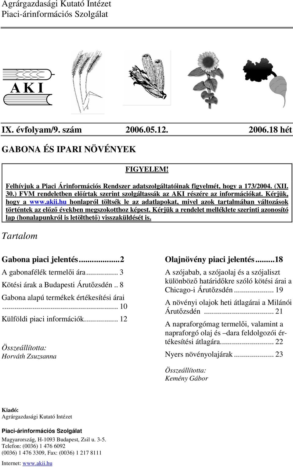 akii.hu honlapról töltsék le az adatlapokat, mivel azok tartalmában változások történtek az elz években megszokotthoz képest.