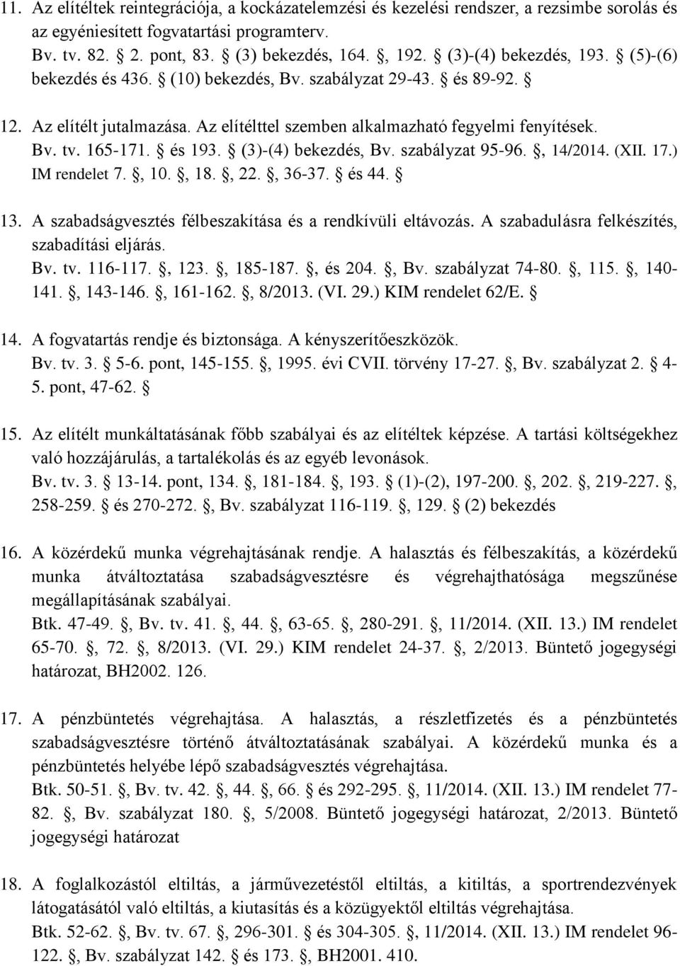 és 193. (3)-(4) bekezdés, Bv. szabályzat 95-96., 14/2014. (XII. 17.) IM rendelet 7., 10., 18., 22., 36-37. és 44. 13. A szabadságvesztés félbeszakítása és a rendkívüli eltávozás.