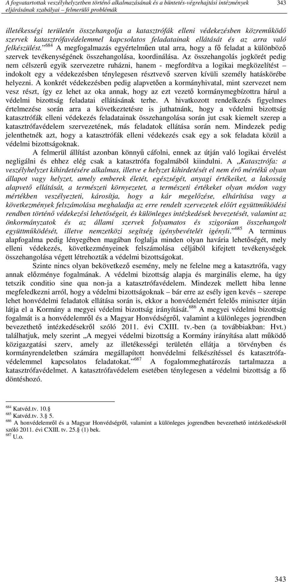 684 A megfogalmazás egyértelmően utal arra, hogy a fı feladat a különbözı szervek tevékenységének összehangolása, koordinálása.