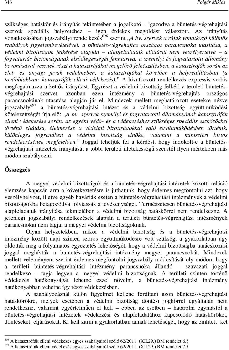 szervek a rájuk vonatkozó különös szabályok figyelembevételével, a büntetés-végrehajtás országos parancsnoka utasítása, a védelmi bizottságok felkérése alapján alapfeladataik ellátását nem