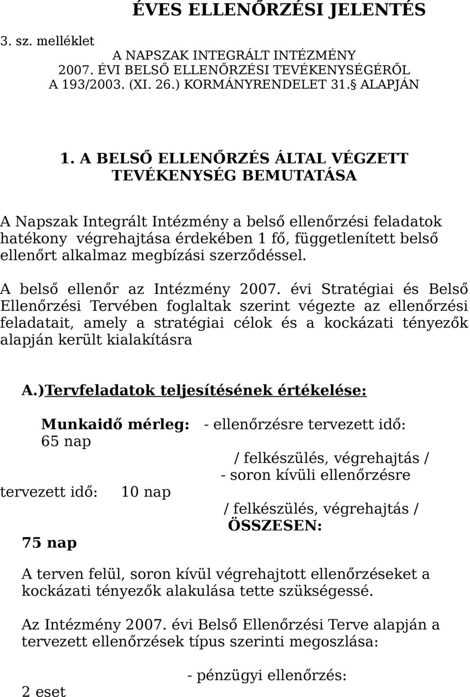 megbízási szerződéssel. A belső ellenőr az Intézmény 2007.