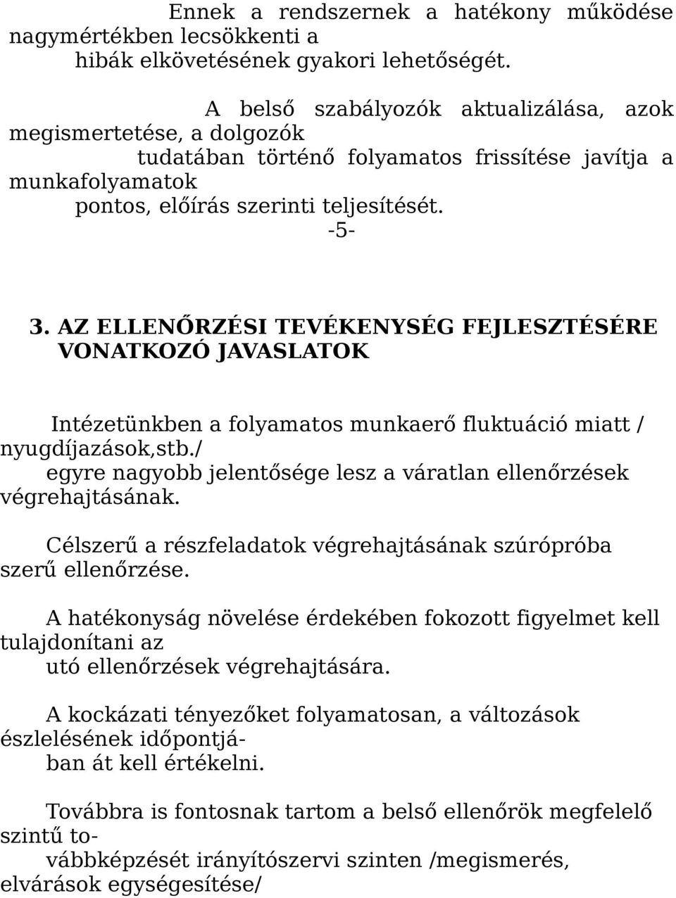 AZ ELLENŐRZÉSI TEVÉKENYSÉG FEJLESZTÉSÉRE VONATKOZÓ JAVASLATOK Intézetünkben a folyamatos munkaerő fluktuáció miatt / nyugdíjazások,stb.