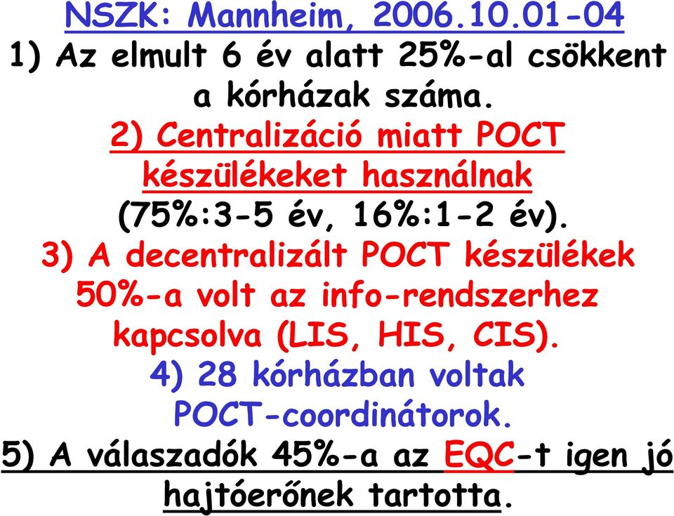 3) A decentralizált POCT készülékek 50%-a volt az info-rendszerhez kapcsolva (LIS, HIS,