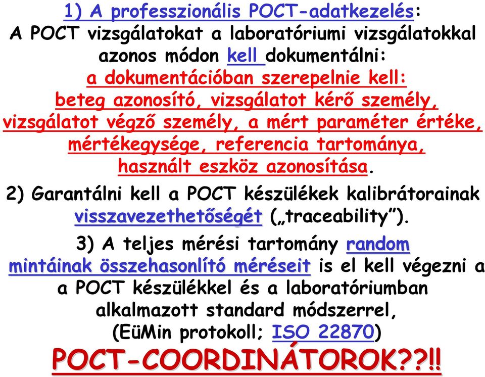 2) Garantálni kell a POCT készülékek kalibrátorainak visszavezethetıségét ( traceability ).