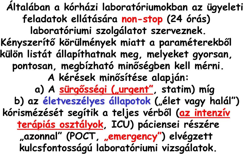 A kérések minısítése alapján: a) A sürgısségi ( urgent( urgent, statim) míg b) az életveszélyes lyes állapotok ( élet vagy halál ) kórismézését