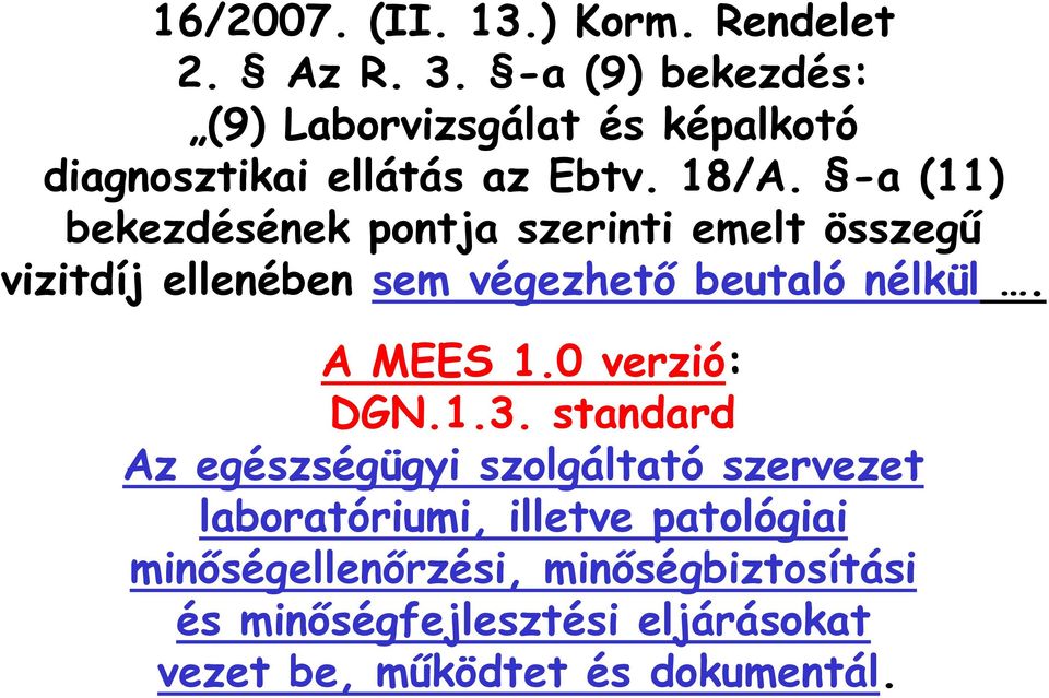 -a (11) bekezdésének pontja szerinti emelt összegő vizitdíj ellenében sem végezhetı beutaló nélkül. A MEES 1.