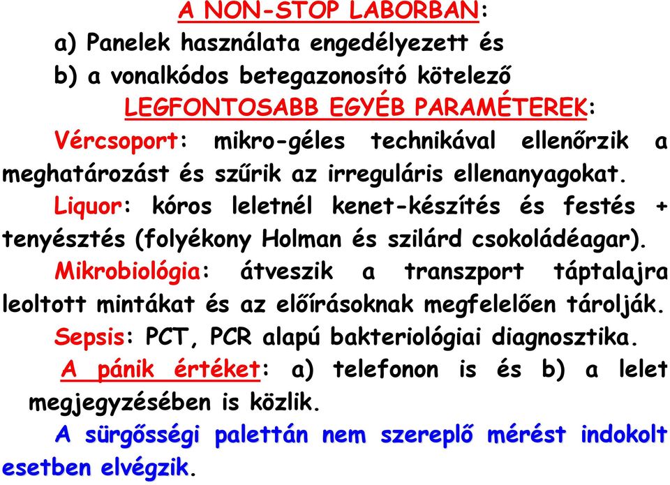 Liquor: kóros leletnél kenet-készítés és festés + tenyésztés (folyékony Holman és szilárd csokoládéagar).