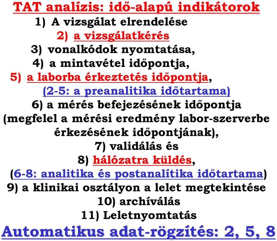 (megfelel a mérési eredmény labor-szerverbe érkezésének idıpontjának), 7) validálás és 8) hálózatra küldés, (6-8: analitika és