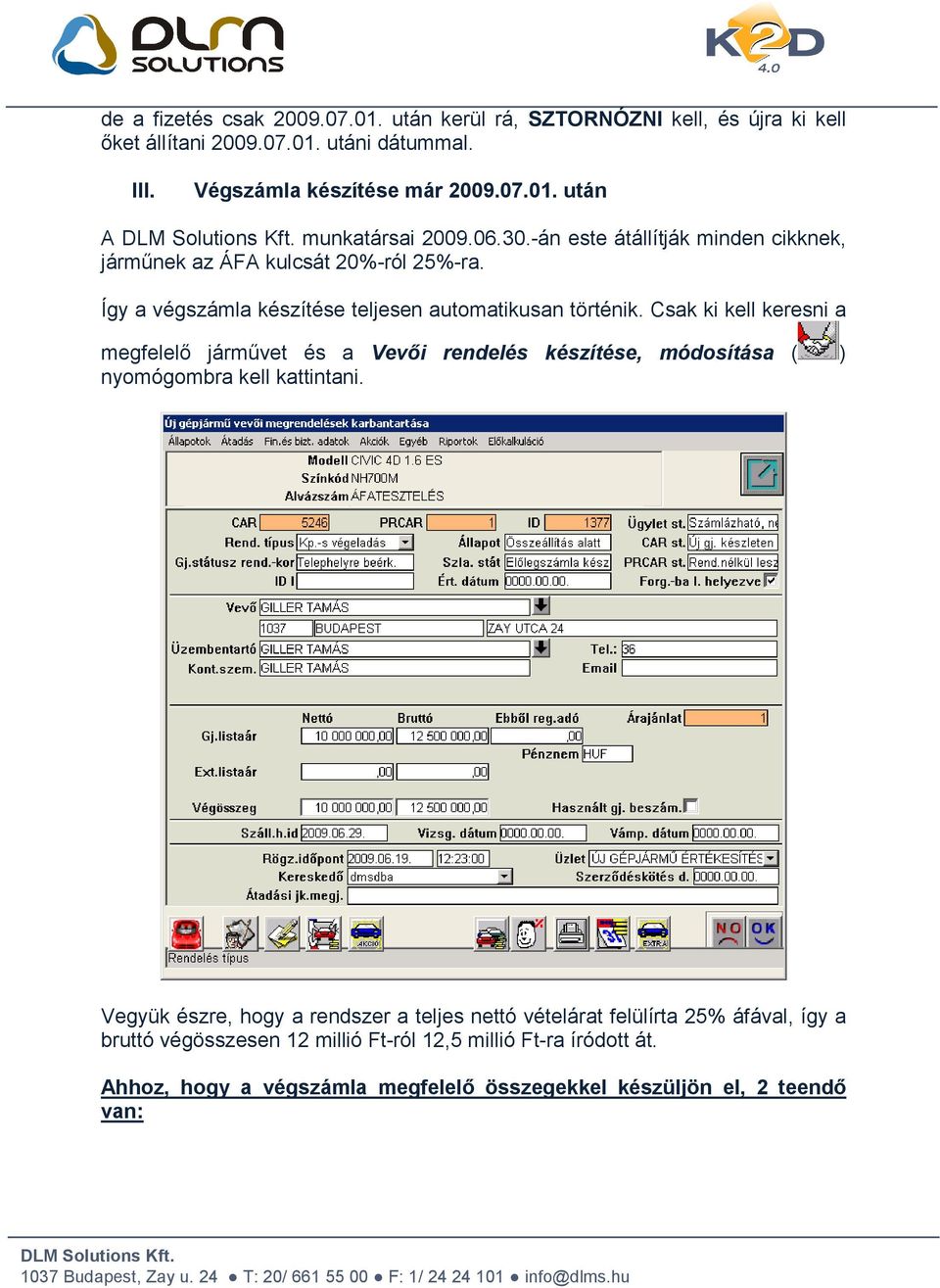 Csak ki kell keresni a megfelelő járművet és a Vevői rendelés készítése, módosítása ( ) nyomógombra kell kattintani.