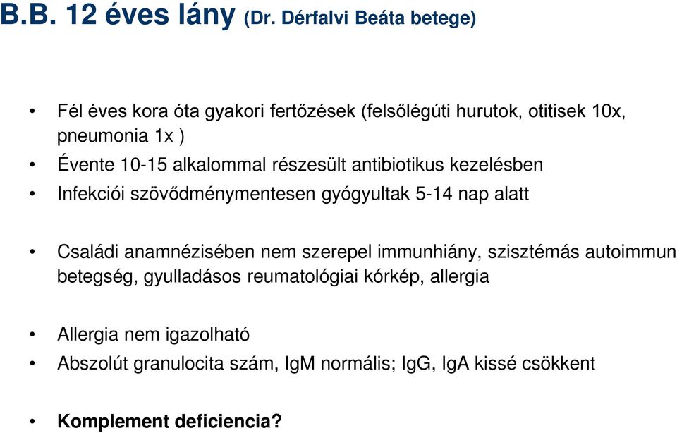 10-15 alkalommal részesült antibiotikus kezelésben Infekciói szövődménymentesen gyógyultak 5-14 nap alatt Családi