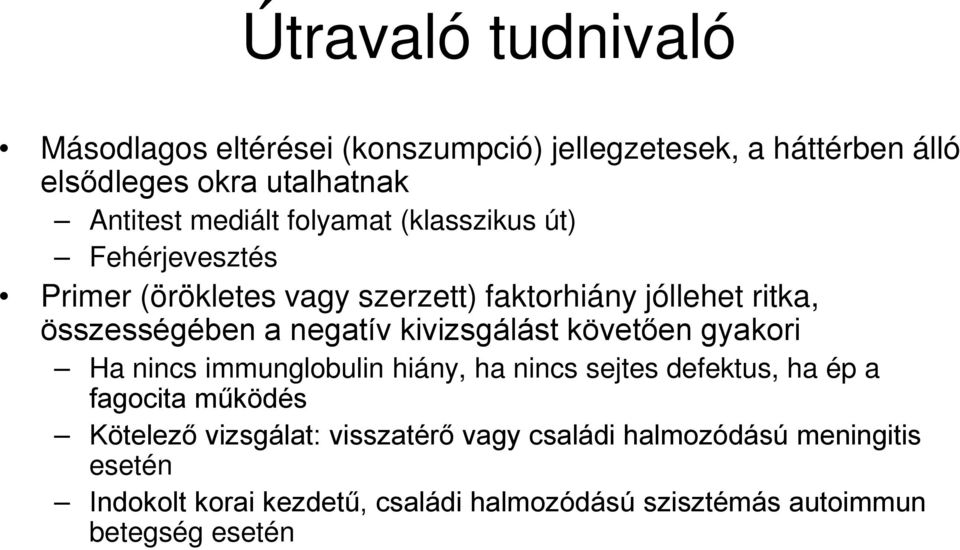 kivizsgálást követően gyakori Ha nincs immunglobulin hiány, ha nincs sejtes defektus, ha ép a fagocita működés Kötelező